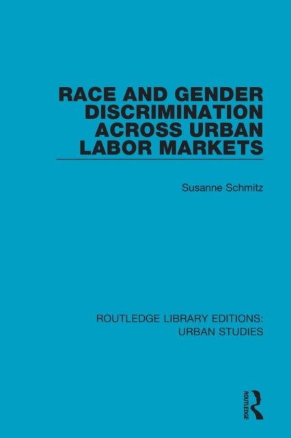 Book cover of: Race and Gender Discrimination across Urban Labor Markets. By: Susanne Schmitz