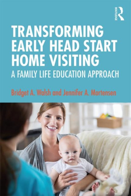 Book cover of: Transforming Early Head Start Home Visiting. By: Bridget A. Walsh