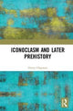 Book cover of: Iconoclasm and Later Prehistory. By: Henry Chapman