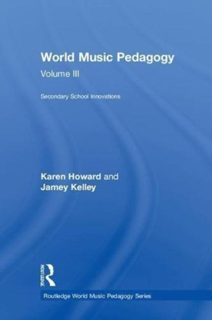 Book cover of: World Music Pedagogy, Volume III: Secondary School Innovations. By: Karen Howard