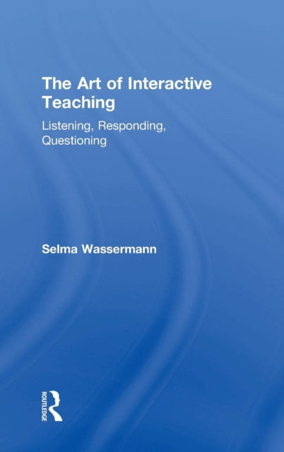 Book cover of: Art of Interactive Teaching. By: Selma Wassermann
