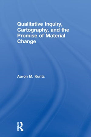 Qualitative Inquiry, Cartography, and the Promise of Material Change
