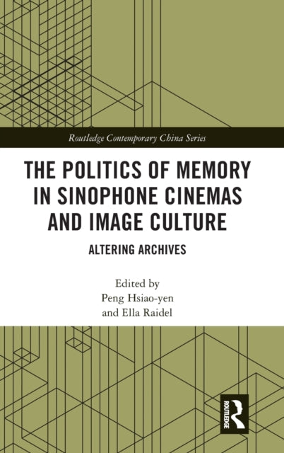 The Politics of Memory in Sinophone Cinemas and Image Culture