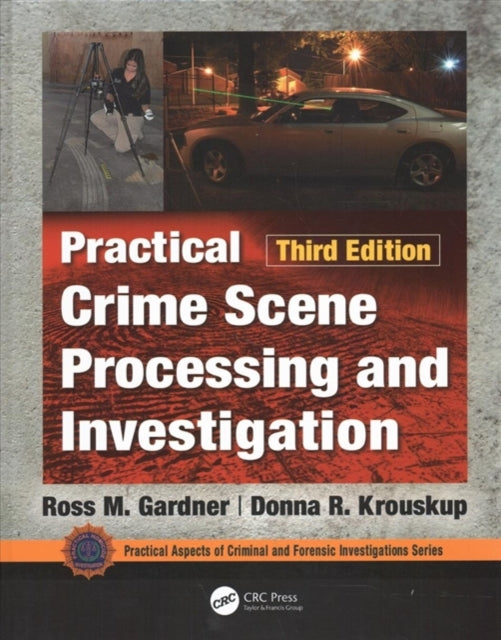 Book cover of: Practical Crime Scene Processing and Investigation, Third Edition. By: Ross M. Gardner