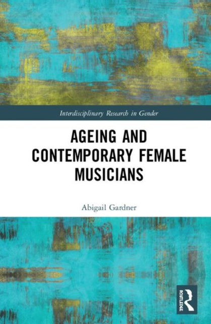 Book cover of: Ageing and Contemporary Female Musicians. By: Abigail Gardner