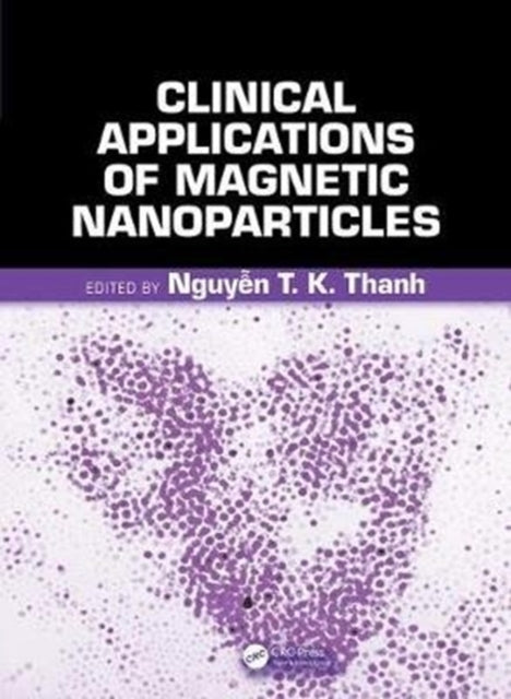 Book cover of: Clinical Applications of Magnetic Nanoparticles. By: Nguyen Tk Thanh