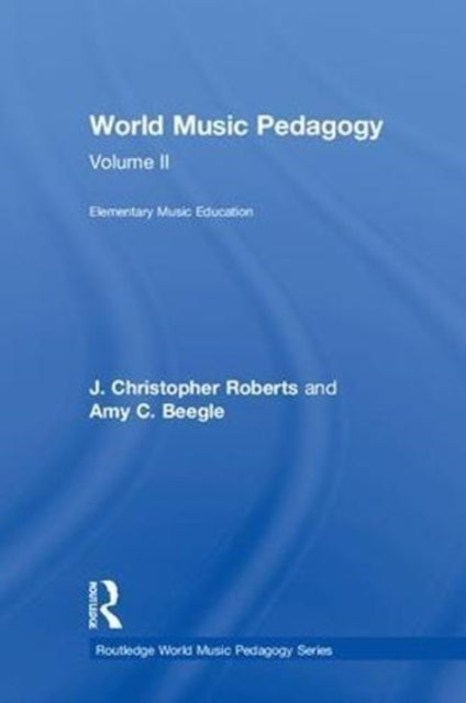 Book cover of: World Music Pedagogy, Volume II: Elementary Music Education. By: J. Christopher Roberts