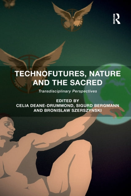 Book cover of: Technofutures, Nature and the Sacred. By: Celia Deane-Drummond