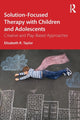 Book cover of: Solution-Focused Therapy with Children and Adolescents. By: Elizabeth R. Taylor
