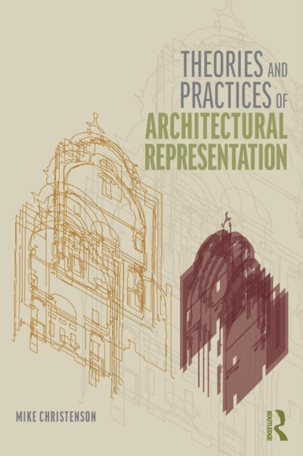 Book cover of: Theories and Practices of Architectural Representation. By: Christenson Michael