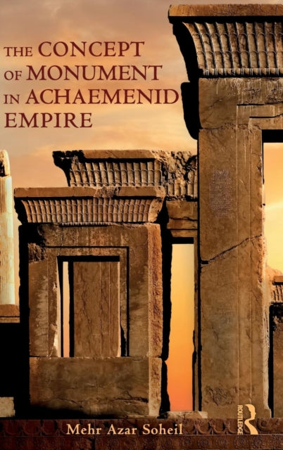 Book cover of: Concept of Monument in Achaemenid Empire. By: Mehr Azar Soheil