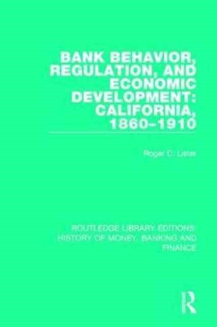 Book cover of: Bank Behavior, Regulation, and Economic Development: California, 1860-1910. By: Roger C. Lister