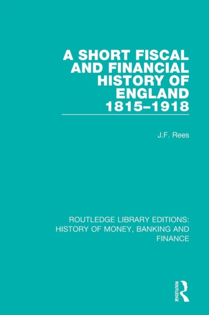 Book cover of: Short Fiscal and Financial History of England, 1815-1918