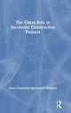 Book cover of: Client Role in Successful Construction Projects. By: Jason Challender