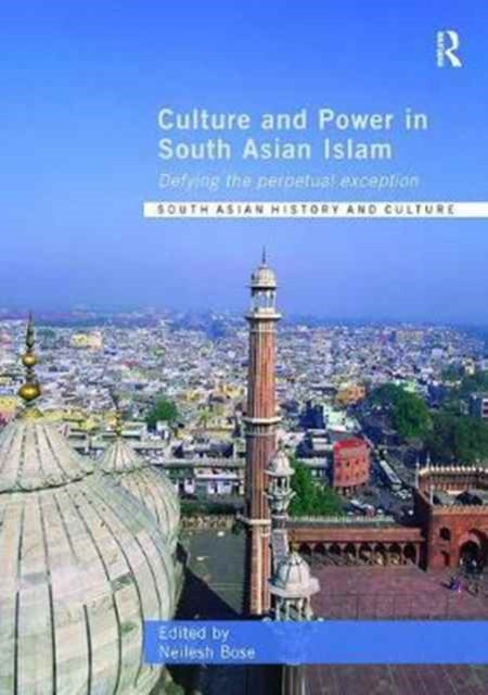 Book cover of: Culture and Power in South Asian Islam. By: Neilesh Bose