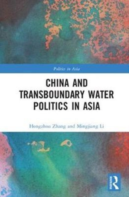 Book cover of: China and Transboundary Water Politics in Asia. By: Hongzhou Zhang