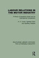 Book cover of: Labour Relations in the Motor Industry. By: H. A. Turner