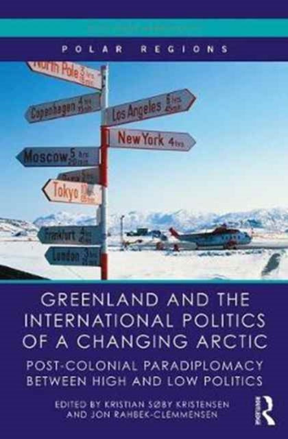 Book cover of: Greenland and the International Politics of a Changing Arctic. By: Kristian Søby Kristensen
