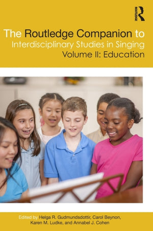 Routledge Companion to Interdisciplinary Studies in Singing, Volume II: Education