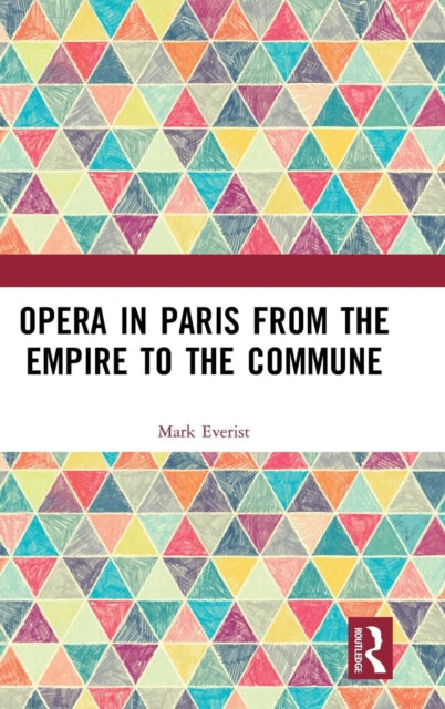 Book cover of: Opera in Paris from the Empire to the Commune. By: Mark Everist