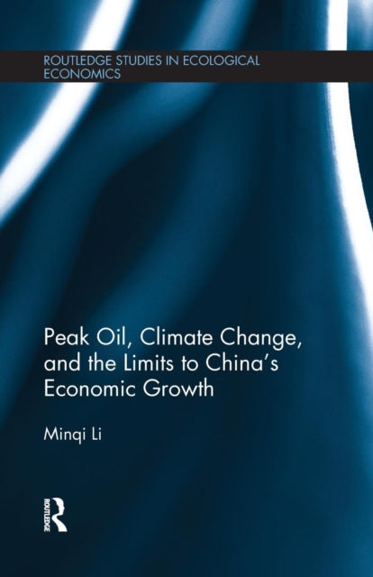 Book cover of: Peak Oil, Climate Change, and the Limits to China's Economic Growth. By: Minqi Li