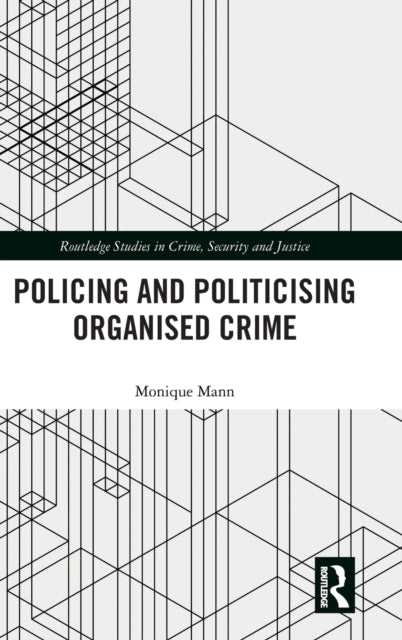 Book cover of: Politicising and Policing Organised Crime. By: Monique Mann