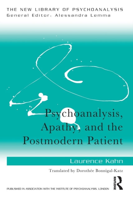 Book cover of: Psychoanalysis, Apathy, and the Postmodern Patient. By: Laurence Kahn