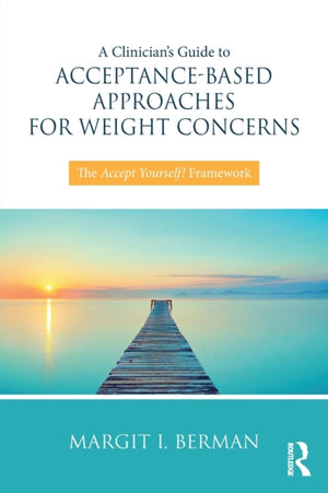 A Clinician’s Guide to Acceptance-Based Approaches for Weight Concerns