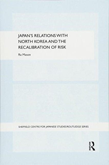 Book cover of: Japan's Relations with North Korea and the Recalibration of Risk. By: Ra Mason