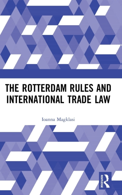 Book cover of: Rotterdam Rules and International Trade Law. By: Ioanna Magklasi