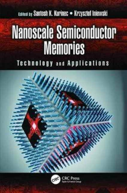 Book cover of: Nanoscale Semiconductor Memories. By: Santosh K. Kurinec