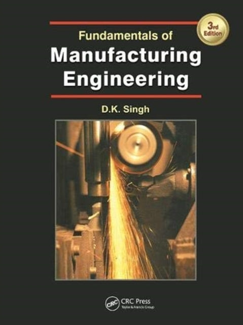 Book cover of: Fundamentals of Manufacturing Engineering, Third Edition. By: D.K. Singh