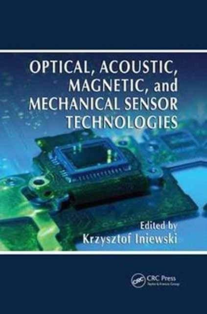 Book cover of: Optical, Acoustic, Magnetic, and Mechanical Sensor Technologies. By: Krzysztof Iniewski