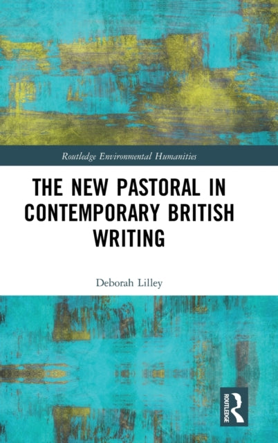 Book cover of: New Pastoral in Contemporary British Writing. By: Deborah Lilley
