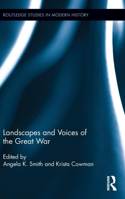 Book cover of: Landscapes and Voices of the Great War. By: Angela K. Smith