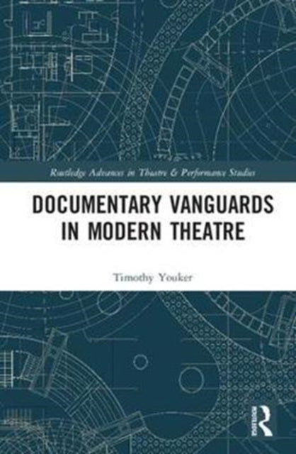 Book cover of: Documentary Vanguards in Modern Theatre. By: Timothy Youker