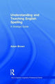 Book cover of: Understanding and Teaching English Spelling. By: Adam Brown