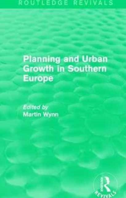 Book cover of: Routledge Revivals: Planning and Urban Growth in Southern Europe (1984). By: Martin Wynn