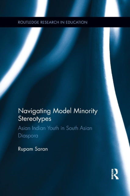 Book cover of: Navigating Model Minority Stereotypes. By: Rupam Saran