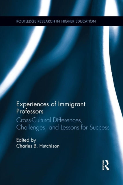 Book cover of: Experiences of Immigrant Professors. By: Charles B. Hutchison