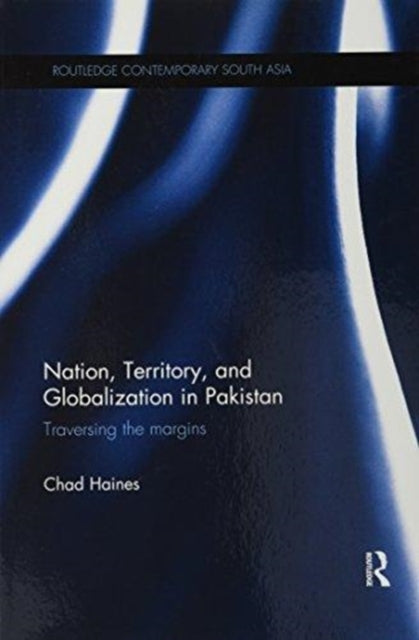 Book cover of: Nation, Territory, and Globalization in Pakistan. By: Chad Haines