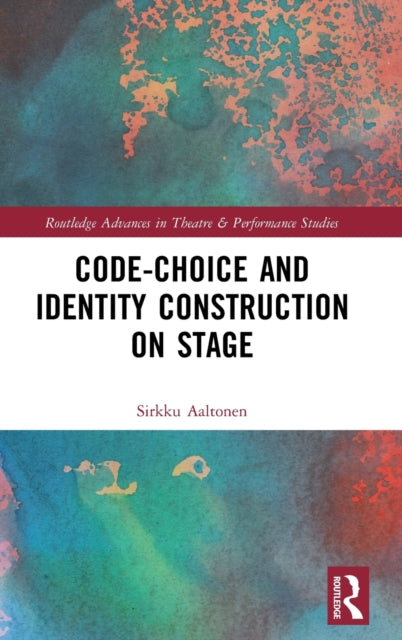 Book cover of: Code-Choice and Identity Construction on Stage. By: Sirkku Aaltonen