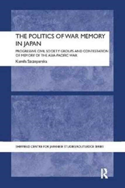 Book cover of: Politics of War Memory in Japan. By: Kamila Szczepanska