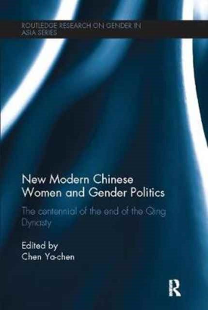 Book cover of: New Modern Chinese Women and Gender Politics. By: Ya-chen Chen