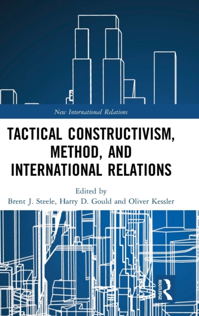 Book cover of: Tactical Constructivism, Method, and International Relations. By: Brent J. Steele