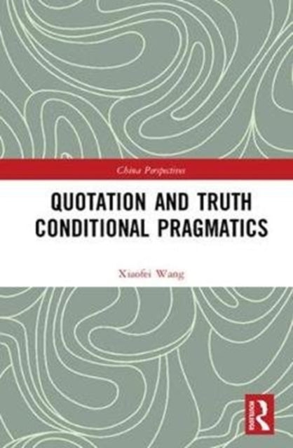 Book cover of: Quotation and Truth-Conditional Pragmatics. By: Xiaofei Wang