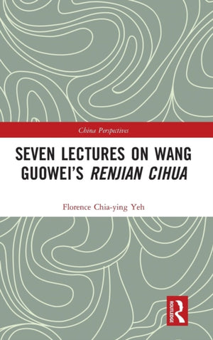 Seven Lectures on Wang Guowei’s Renjian Cihua