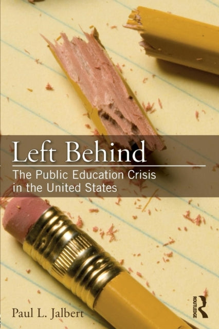 Book cover of: Left Behind: The Public Education Crisis in the United States. By: Paul Jalbert