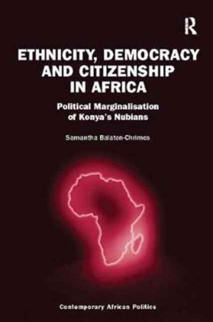 Book cover of: Ethnicity, Democracy and Citizenship in Africa. By: Samantha Balaton-Chrimes