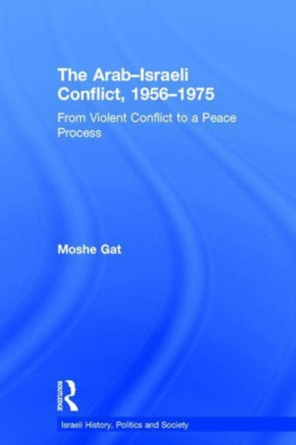 Book cover of: Arab–Israeli Conflict, 1956–1975. By: Moshe Gat